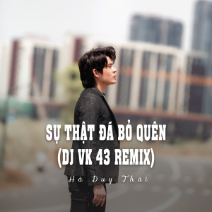 Listen to Sự Thật Đã Bỏ Quên (Ytmix, Dj Vk 43 Remix) song with lyrics from Hà Duy Thái