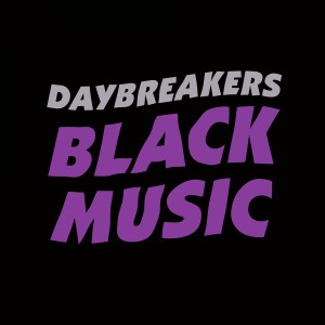 收聽Daybreakers的Black Music歌詞歌曲