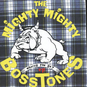 อัลบัม Where'd You Go ศิลปิน Mighty Mighty Bosstones