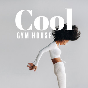 Album Cool Gym House (Deep Workout Routine and Spiritual Trance) from 