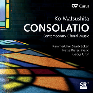 อัลบัม Ko Matsushita: Consolatio. Contemporary Choral Music ศิลปิน KammerChor Saarbrücken
