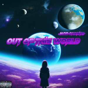 Listen to Out of This World (Explicit) song with lyrics from Jade Chanté