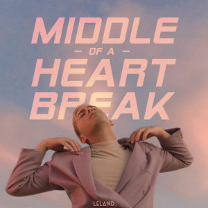 ดาวน์โหลดและฟังเพลง Middle Of A Heartbreak พร้อมเนื้อเพลงจาก Leland