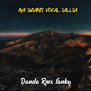 收听Danda Rmx fanky的AYA SUSANTI VOCAL SALLSA歌词歌曲