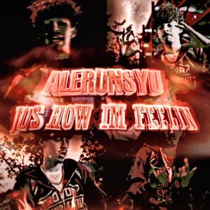 ดาวน์โหลดและฟังเพลง Jus How Im Feelin (Explicit) พร้อมเนื้อเพลงจาก AleRunsYu