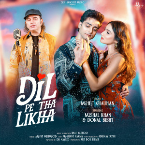 Listen to DIL PE THA LIKHA song with lyrics from Mohit Chauhan