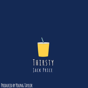 Dengarkan lagu Thirsty (Explicit) nyanyian Jack Price dengan lirik