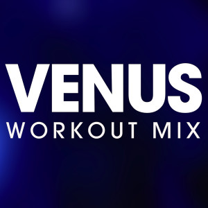 收聽Power Music Workout的Venus (Workout Extended Remix)歌詞歌曲