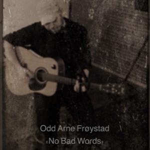 ดาวน์โหลดและฟังเพลง No Bad Words พร้อมเนื้อเพลงจาก Odd Arne Frøystad
