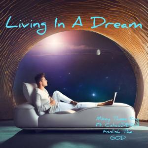 收聽Mikey Theee King的Living In A Dream (feat. CalicoDEIRA & Foolish The GOD) (Explicit)歌詞歌曲