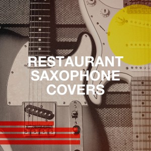 Album Restaurant Saxophone Covers oleh Saxophone Hit Players