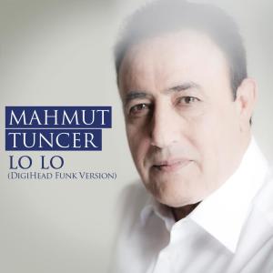 收聽Mahmut Tuncer的Lo Lo (DigiHead Funk Version)歌詞歌曲