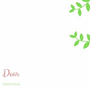 ดาวน์โหลดและฟังเพลง Dear พร้อมเนื้อเพลงจาก Tropical