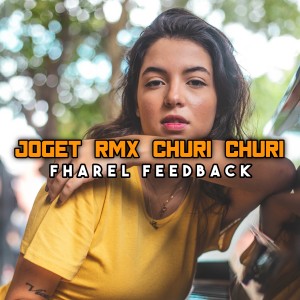 ดาวน์โหลดและฟังเพลง JOGET RMX CHURI CHURI พร้อมเนื้อเพลงจาก Fharel Feedback