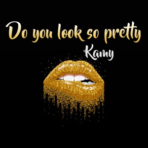 收听Kamy的Do You Look So Pretty歌词歌曲