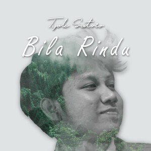 ดาวน์โหลดและฟังเพลง Bila Rindu พร้อมเนื้อเพลงจาก Tyok Satrio