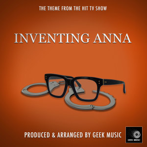 Album Inventing Anna Main Theme (From ""Inventing Anna"") from Geek Music
