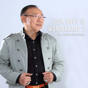 ดาวน์โหลดและฟังเพลง Your Body Is Wonderland 2 พร้อมเนื้อเพลงจาก Ps. Lukas Soetopo