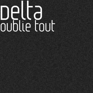 Listen to Oublie tout song with lyrics from Delta