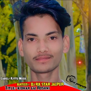ดาวน์โหลดและฟังเพลง Kidhar Gai Roshni พร้อมเนื้อเพลงจาก Dj RK STAR JAIPUR