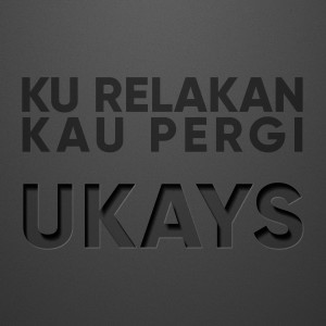 收聽Ukays的Ku Relakan Kau Pergi歌詞歌曲