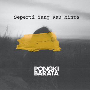 Dengarkan Seperti Yang Kau Minta lagu dari Pongki Barata dengan lirik