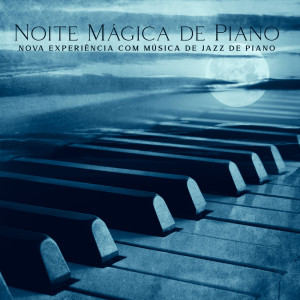 Piano Jazz Background Music Masters的專輯Noite Mágica de Piano (Nova Experiência com Música de Jazz de Piano, Bar de Piano ŕ Queue)