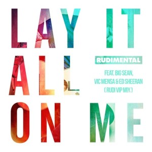 Rudimental的專輯Lay It All on Me (feat. Big Sean, Vic Mensa & Ed Sheeran) [Rudi VIP Mix]