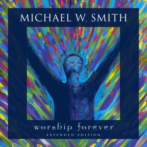 Michael W. Smith的專輯Worship Forever (Live, Extended Edition)