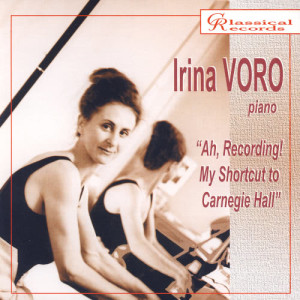 Irina Voro的專輯Ah, Recording! My Shortcut to Carnegie Hall