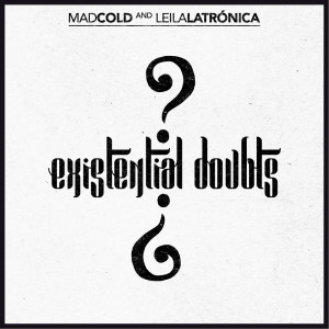 Mad Cold & Leila Latrónica的專輯Existential Doubts