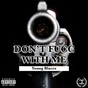 Listen to Don't Fucc With Me (Explicit) song with lyrics from Young Blaccs