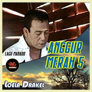 Dengarkan lagu Anggur Merah 5 nyanyian Loela Drakel dengan lirik