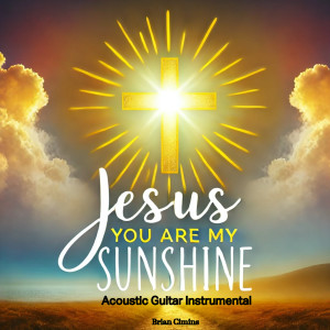 Listen to Jesus You Are My Sunshine (Acoustic Guitar Instrumental) song with lyrics from Brian Cimins