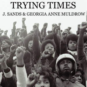 收聽J. Sands的Trying Times歌詞歌曲