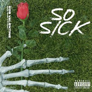Listen to So Sick (Explicit) song with lyrics from Rob Valentine