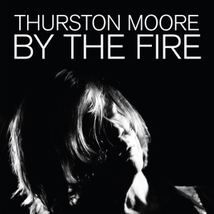 Thurston Moore的专辑By The Fire