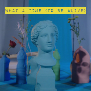 Album What a Time (To Be Alive) from 