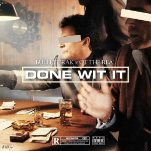 Listen to Done Wit It (Explicit) song with lyrics from Bullet Brak