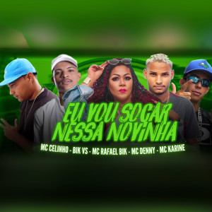 收聽MC Celinho的Eu Vou Socar Nessa Novinha (feat. Mc Denny & Mc Karine) (Explicit)歌詞歌曲