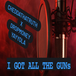 อัลบัม I GOT ALL THE GUNS (Explicit) ศิลปิน CheddaThaTruth