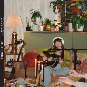 Listen to I Shall Believe song with lyrics from Abigail Rose