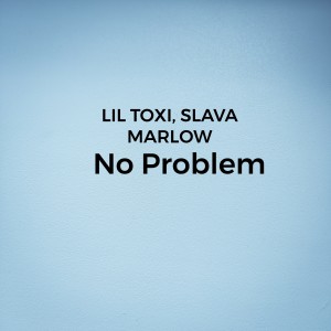Album No Problem (feat. Slava Marlow) from LIL TOXI