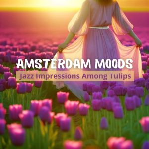 Jazzy City Musique Expert的專輯Amsterdam Moods (Jazz Impressions Among Tulips)