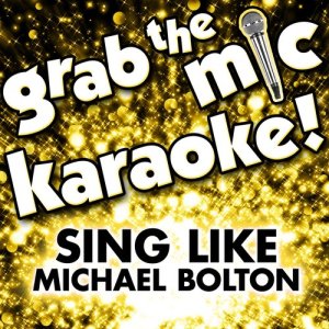 Voice Versa的專輯Grab the Mic Karaoke: Sing Like Michael Bolton