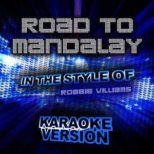 ดาวน์โหลดและฟังเพลง Road to Mandalay (In the Style of Robbie Williams) [Karaoke Version] (Karaoke Version) พร้อมเนื้อเพลงจาก Ameritz Audio Karaoke