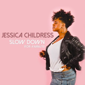 อัลบัม Slow Down (For a Minute) ศิลปิน Jessica Childress