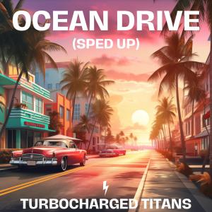 ดาวน์โหลดและฟังเพลง Ocean Drive (Sped Up) พร้อมเนื้อเพลงจาก Turbocharged Titans
