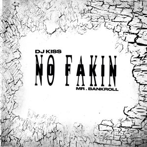 อัลบัม No Fakin (feat. Mr.Bankroll) (Explicit) ศิลปิน DJ Kiss