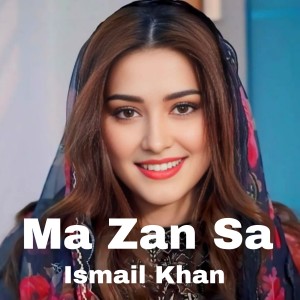 Listen to Ma Zan Sa song with lyrics from Ismail Khan